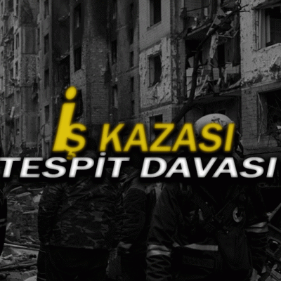 is-kazasi-tespit-davasi