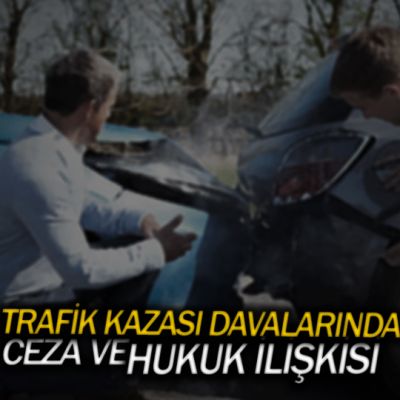 trafik-kazasi-davalarinda-ceza-ve-hukuk-iliskisi