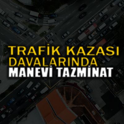 trafik-kazasi-davalarinda-manevi-tazminat