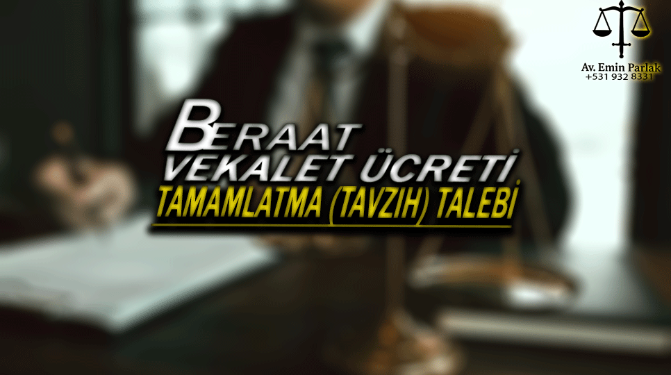 beraat-vekalet-ucreti-tamamlatma-tavzih-talebi