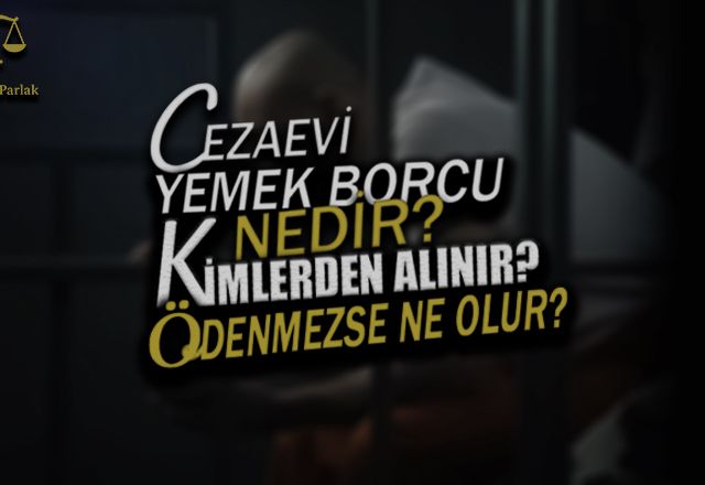 Cezaevi yemek borcu (iaşe bedeli) nedir, kimlerden tahsil edilemez? Ödeme emrine itiraz ve iptal davası şartları hakkında bilmeniz gereken tüm hukuki detaylar.