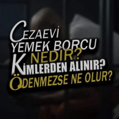 Cezaevi yemek borcu (iaşe bedeli) nedir, kimlerden tahsil edilemez? Ödeme emrine itiraz ve iptal davası şartları hakkında bilmeniz gereken tüm hukuki detaylar.